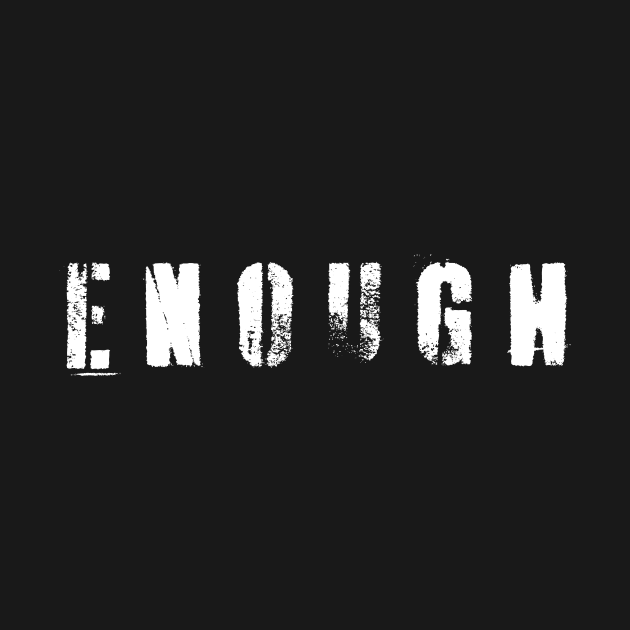 Enough! by n23tees