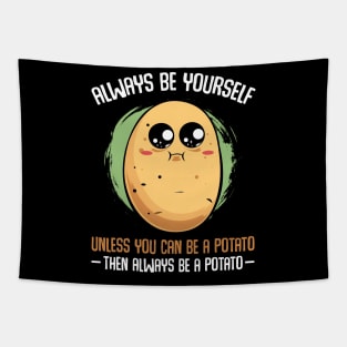 Potato - Always Be Yourself Unless You Can be A Potato Tapestry