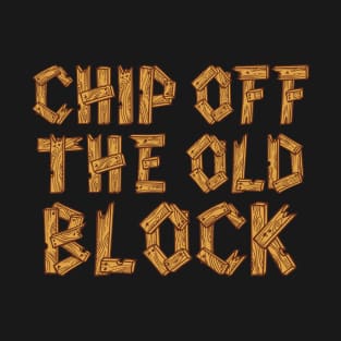 Chip Off the Old Block T-Shirt