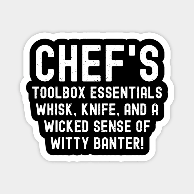 Chef's Toolbox Essentials Whisk, Knife, and a Wicked Sense of Witty Banter! Magnet by trendynoize