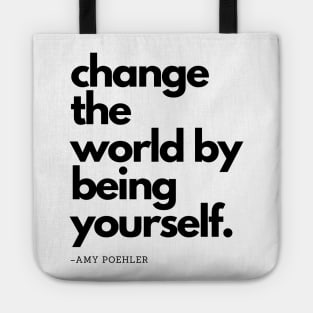 Amy Poehler | Change The World By Being Yourself Tote