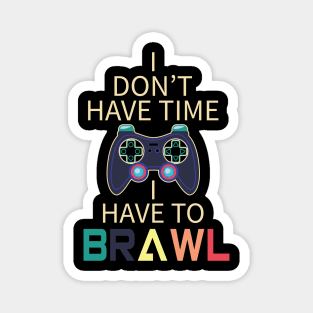 I Have to Brawl Funny Gamer Quote Magnet