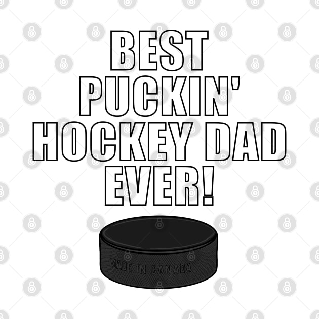 BEST PUCKIN HOCKEY DAD EVER Ice Hockey by ScottyGaaDo