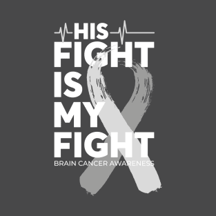 His Fight Is My Fight Brain Cancer Awareness T-Shirt