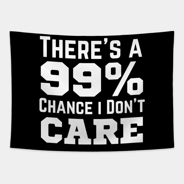 There's A 99% Chance I Don't Care Tapestry by HobbyAndArt