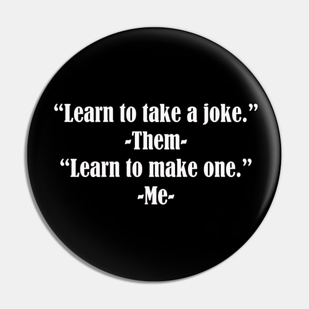 Learn to take a joke Pin by Art Pal