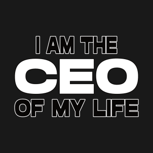 I am the ceo of my life. Motivational tshirt. T-Shirt