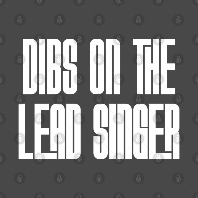 Dibs on the Lead Singer by Rad Love