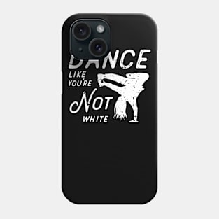 Dance Like You're Not White Phone Case