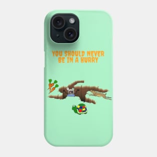 you should never be in a hurry Phone Case