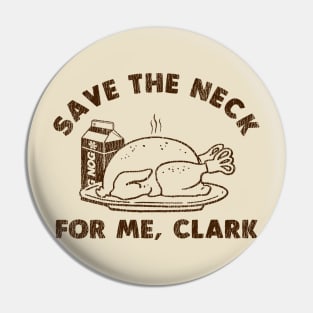 Funny Thanksgiving - Save The Neck For Me Clark Pin