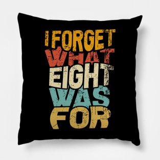 I Forget What Eight Was For Pillow