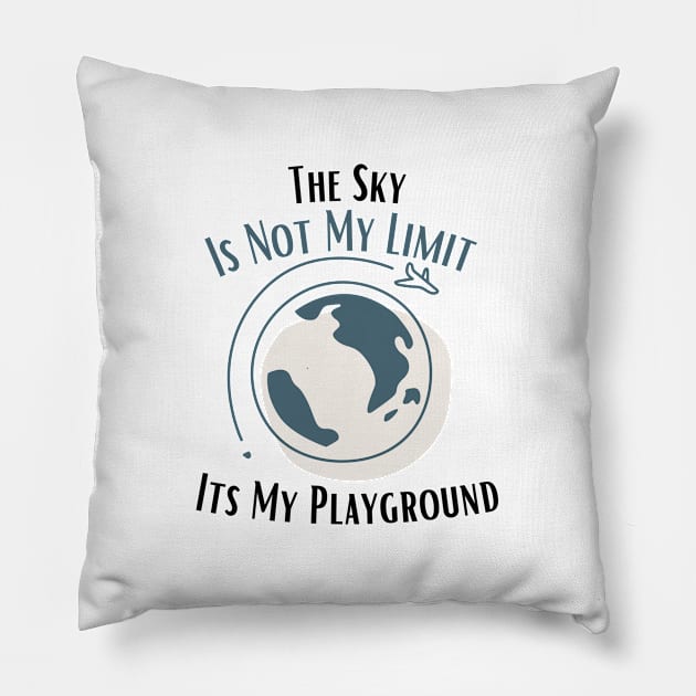 The Sky Is Not My Limit Its My Playground Pillow by bymetrend