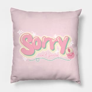 Sorry Can't Pause - Kawaii Pink Gamer Quote Pillow