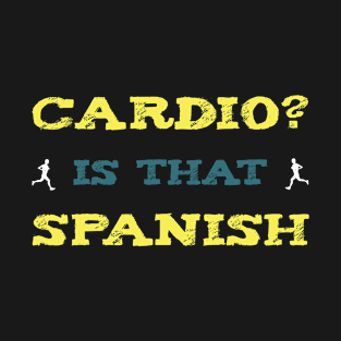 Cardio Is That Spanish l For Workout and Sport Enthusiasts T-Shirt