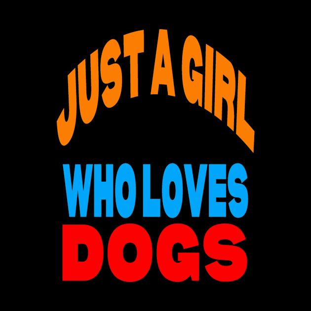 Just a girl who loves dogs by Evergreen Tee