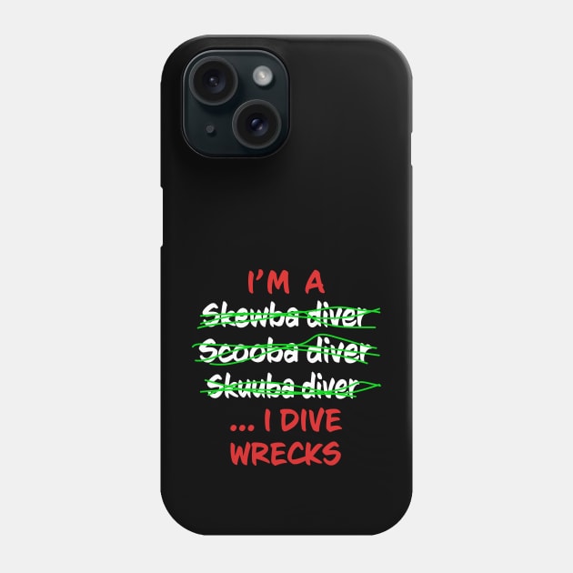 I'm A Scuba Diver I Dive Wrecks - Funny Scuba Diving Phone Case by eighttwentythreetees