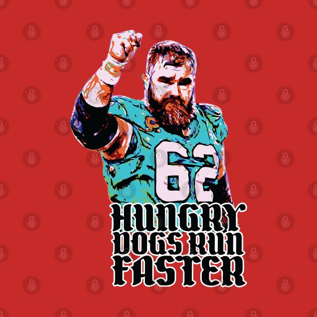 Hungry Dogs Run Faster // Jason Kelce Fan Art by Trendsdk