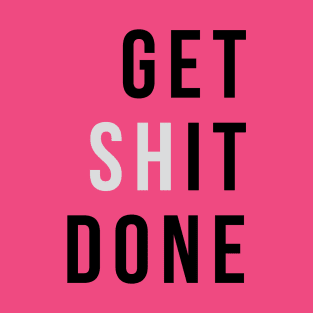 Get (sh)It Done T-Shirt