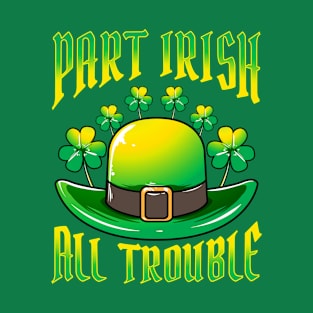 Part Irish All Trouble St Patricks Day T-Shirt