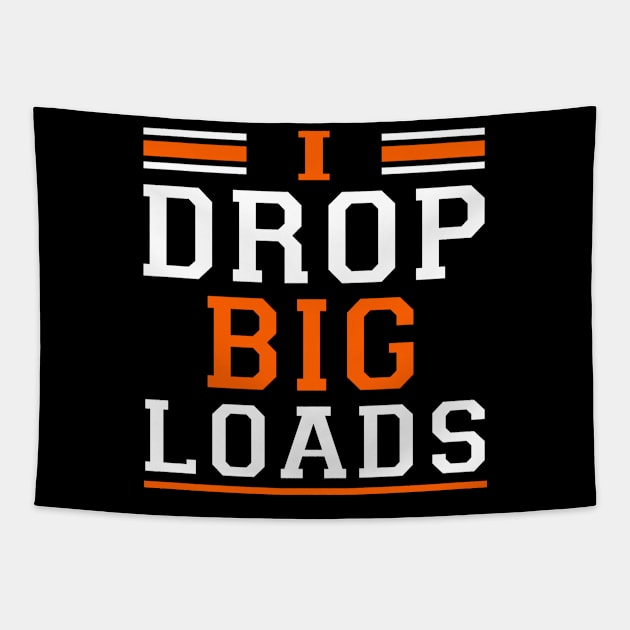 Truck Driver i drop big loads Tapestry by awesomeshirts