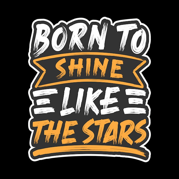 Born to shine like the stars design giftidea by Maxs