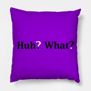 Huh? What? Pillow