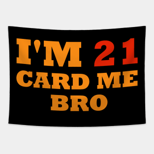 I'm 21 card me bro Tapestry