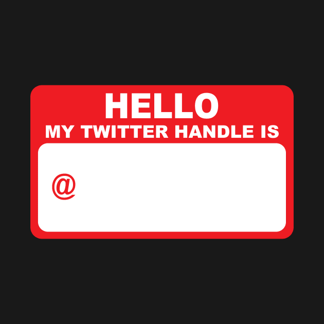 Hello My Name Is - Twitter Edition by My Geeky Tees - T-Shirt Designs