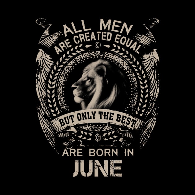 Lion All Men Are Created Equal But Only The Best Are Born In June by Hsieh Claretta Art