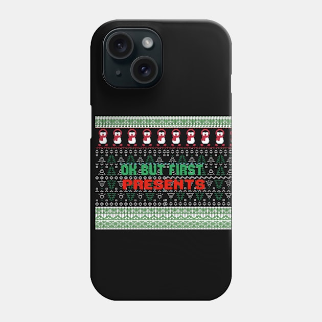 Ok but first presents ugly christmas sweater Phone Case by TextureMerch