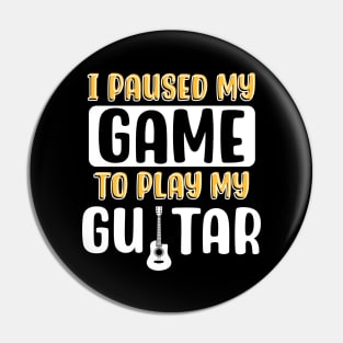 I Paused My Game To Play My Guitar Pin