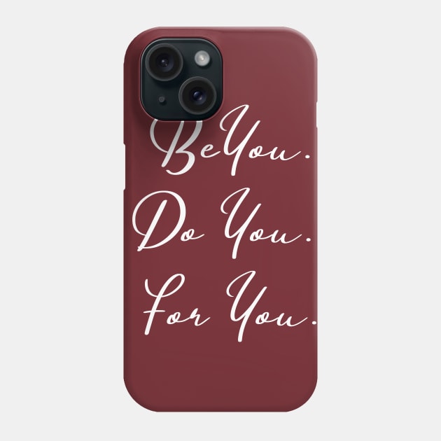 Be You... Do You... For You... Phone Case by Soulfully Sassy