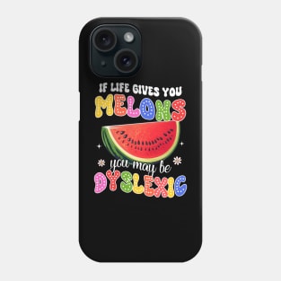Reading Teacher If Life Gives You Melons You May Be Dyslexic Phone Case