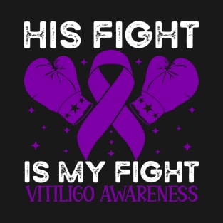 His Fight is My Fight Vitiligo Awareness T-Shirt