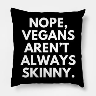 Nope, Vegans aren’t always skinny Pillow