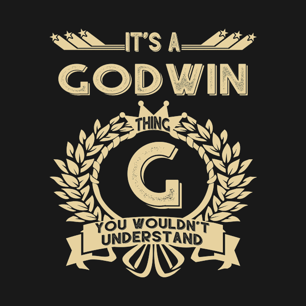 Godwin Name Shirt - It Is A Godwin Thing You Wouldn't Understand by OrdiesHarrell