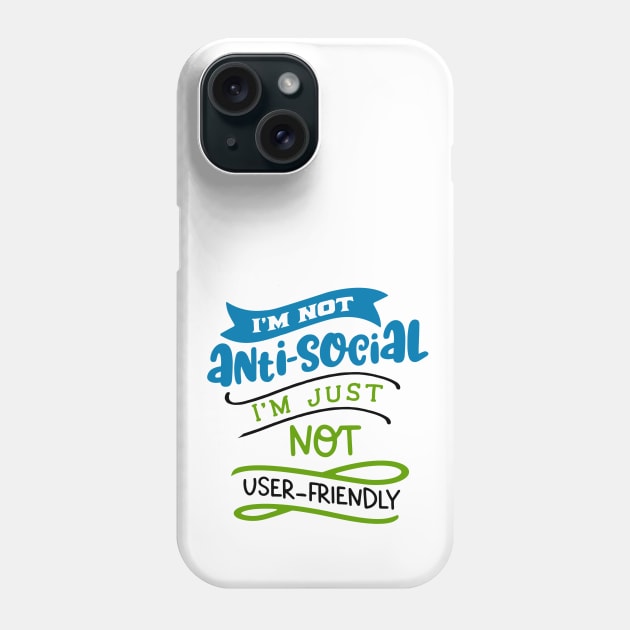 I'm just not user-friendly Phone Case by INKUBATUR