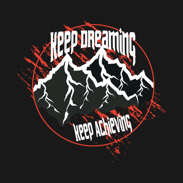 Keep Dreaming Keep Achieving Adventure by T-Shirt Attires