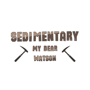 Sedementary My Dear Watson, sticker for geologists T-Shirt