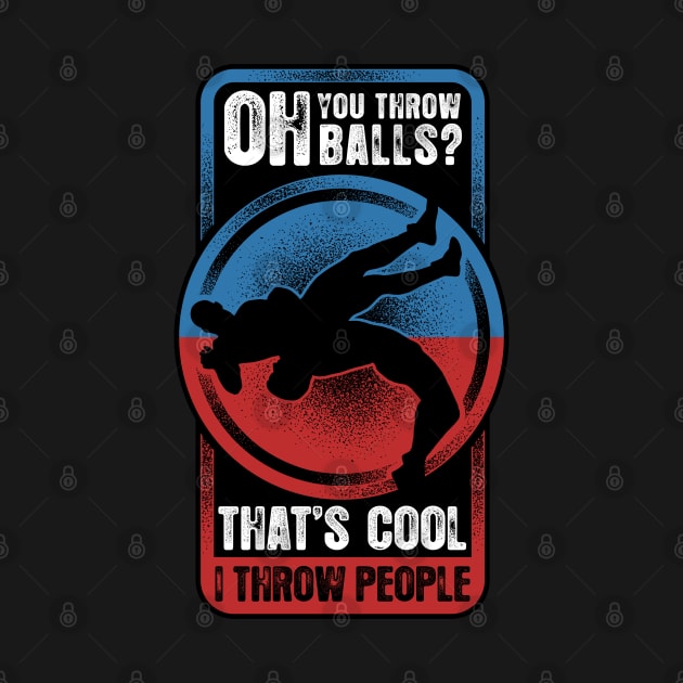 You Throw Balls That's Cool I Throw People by TreehouseDesigns