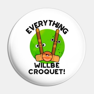 Everything Will Be Croquet Cute Sports Pun Pin