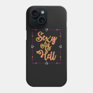 Sexy As Hell Phone Case