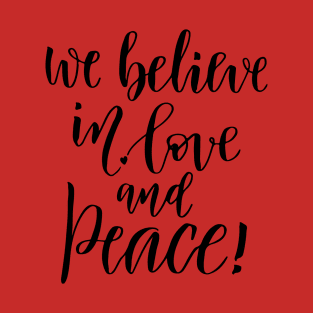 We believe in love and peace T-Shirt