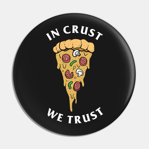 In Crust We Trust Pin by dumbshirts