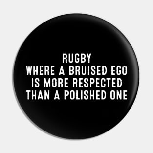 Rugby Where a bruised ego is more respected than a polished one Pin