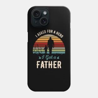 I Asked For A Hero-I Got A Father Phone Case