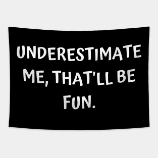 Underestimate Me, That will be fun Tapestry