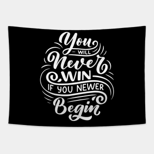 You will never win if you newer begin Tapestry