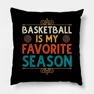 Basketball Is My Favorite Season Pillow